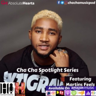 Cha Cha Spotlight Series Featuring Martins Feelz