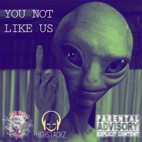 YOU NOT LIKE US ft. JCHIGHSTACKZ