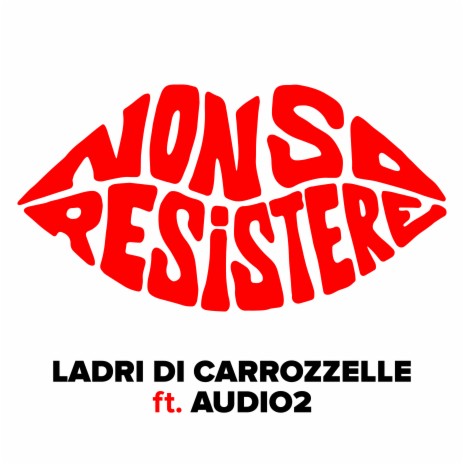 Non so resistere ft. Audio 2 | Boomplay Music