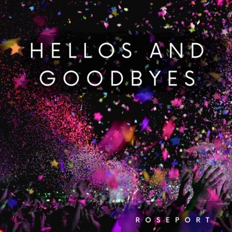 Hellos and Goodbyes | Boomplay Music