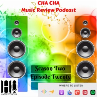 Cha Cha Music Review Podcast (Season 2 Episode 20)