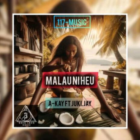 Malauniheu ft. A-kay Juki.Jay