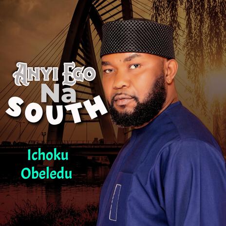 Anyi Ego Na South | Boomplay Music