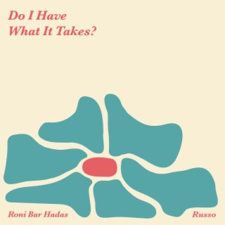 Do I Have What It Takes? ft. Russo lyrics | Boomplay Music