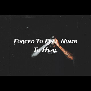 Forced to Feel, Numb to Heal