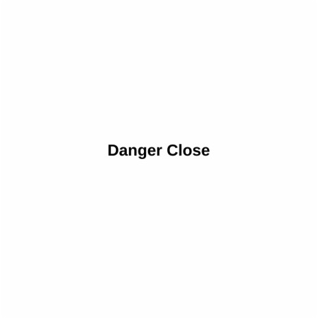 Danger Close | Boomplay Music