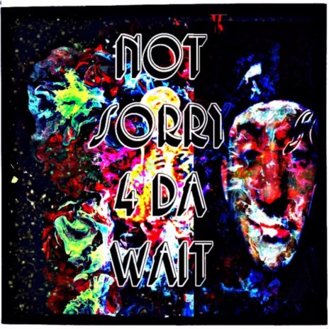 Not Sorry 4 Da Wait | Boomplay Music