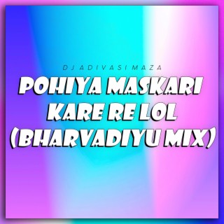 Pohiya Maskari Kare Re Lol (Bharvadiyu Mix)