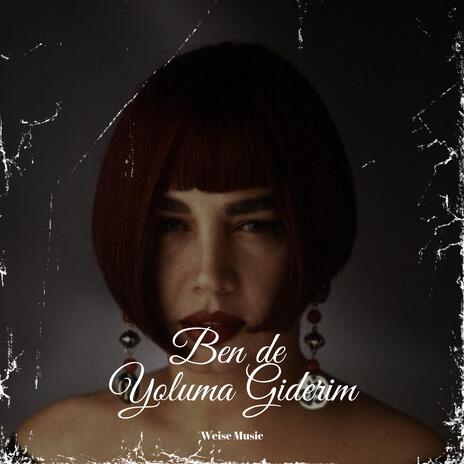 Ben De Yoluma Giderim | Boomplay Music