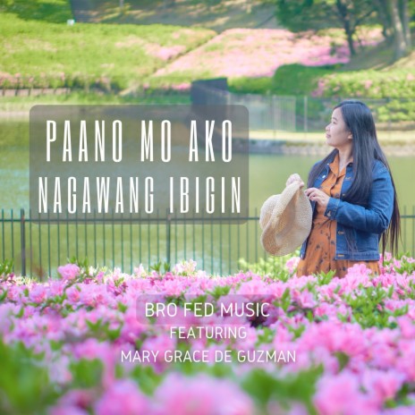 Paano Mo Ako Nagawang Ibigin ft. Mary Grace de Guzman | Boomplay Music