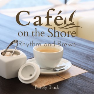 Cafe on the Shore - Rhythm and Brews