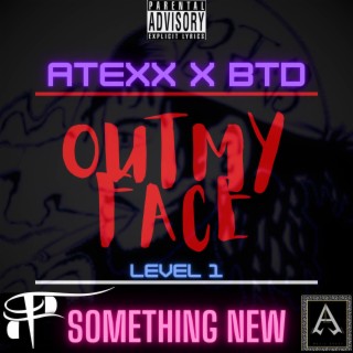 Out My Face (SomeThing New) ft. Atexx lyrics | Boomplay Music