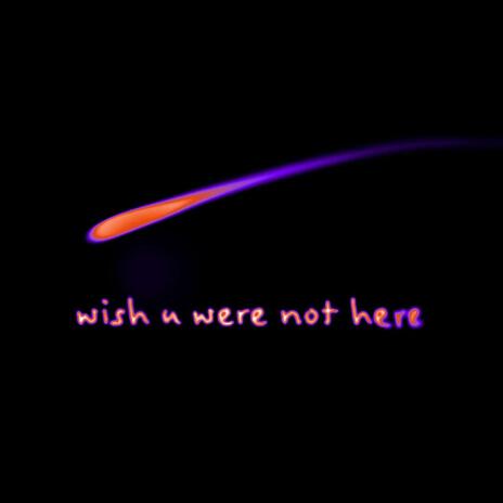 wish u were not here ft. WWN | Boomplay Music