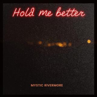 Hold me better