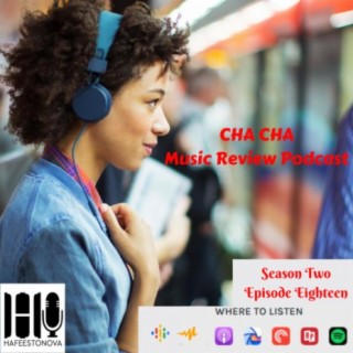 Cha Cha Music Review Podcast (Season 2 Episode 18)