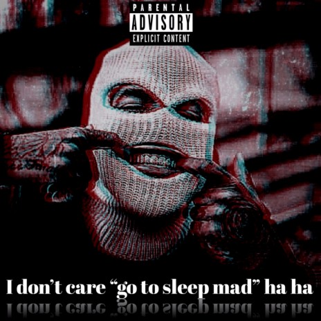 I don’t care “go to sleep mad” ha ha