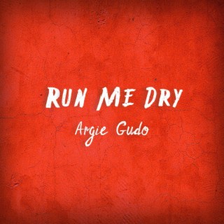 Run Me Dry lyrics | Boomplay Music