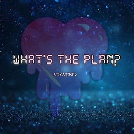 WHATS THE PLAN? | Boomplay Music