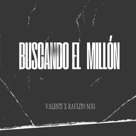 Buscando el Millón ft. Raulito.MJG | Boomplay Music