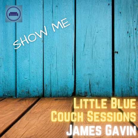 Show Me (Little Blue Couch Sessions) | Boomplay Music