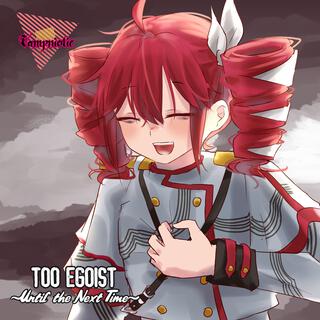 TOO EGOIST ~Until the Next Time~