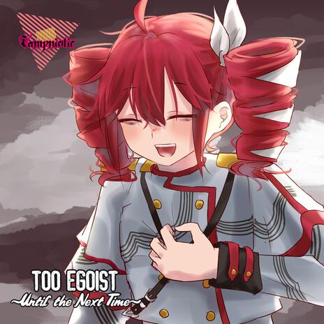 TERLALU EGOIS ~Until The Next Time~ | Boomplay Music