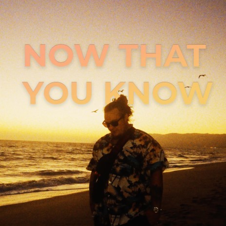 Now That You Know | Boomplay Music