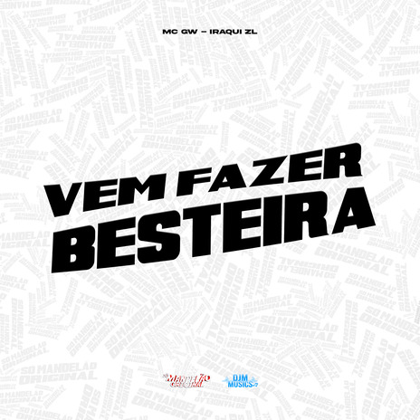 Vem Fazer Besteira ft. Iraqui Zl | Boomplay Music