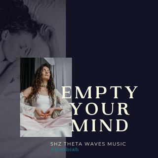 Empty Your Mind - 5Hz Theta Waves Music