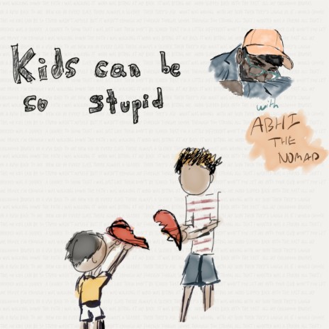 kids can be so stupid ft. Abhi The Nomad | Boomplay Music