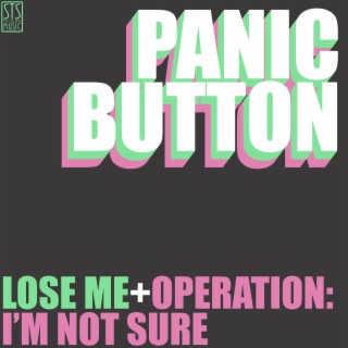 Lose Me + Operation: I'm Not Sure
