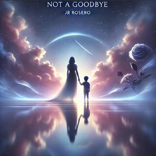 Not a Goodbye