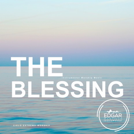 The Blessing (Instrumental Worship Music) ft. Edgar Mantilla Instrumental | Boomplay Music
