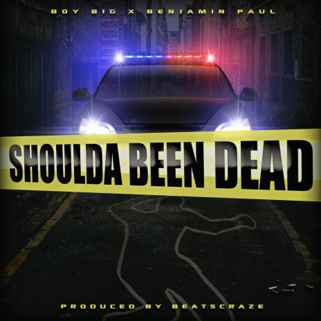 Shoulda Been Dead ft. Boy Big | Boomplay Music