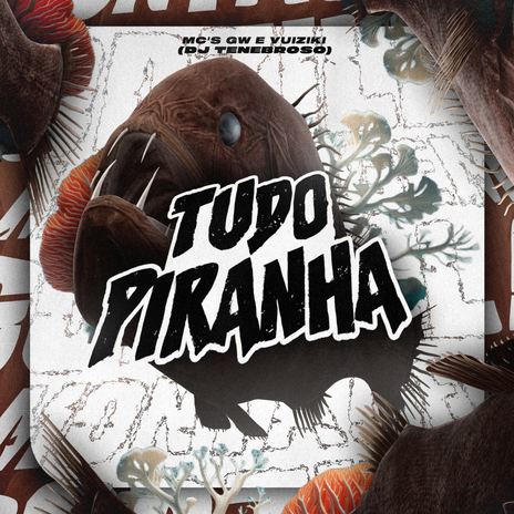 Tudo Piranha ft. MC GW & MC VUIZIKI | Boomplay Music