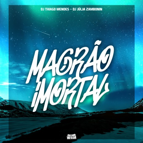 Magrão Imortal ft. DJ Júlia Zambonin | Boomplay Music