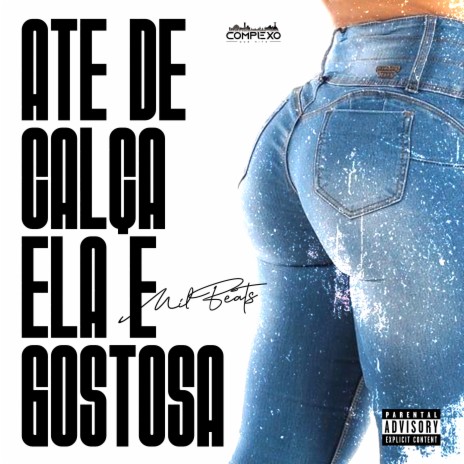 Mtg Até de Calça Ela É Gostosa ft. Mc Bob Anne & Complexo dos Hits | Boomplay Music