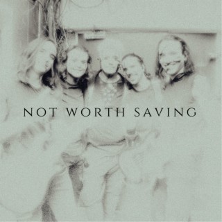 Not Worth Saving (Acoustic Live Session) lyrics | Boomplay Music