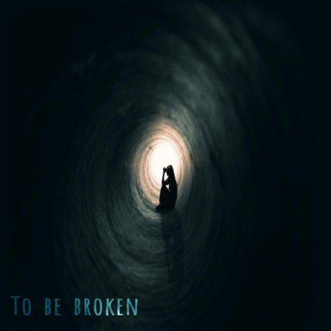 To be broken | Boomplay Music