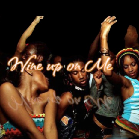 Wine up on Me | Boomplay Music