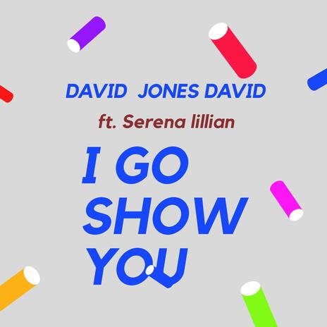 I Go Show You ft. Serena Lillian | Boomplay Music