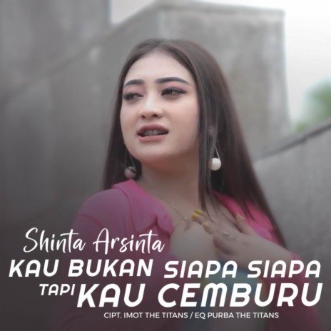 Kau Bukan Siapa-siapa Tapi Kau Cemburu | Boomplay Music