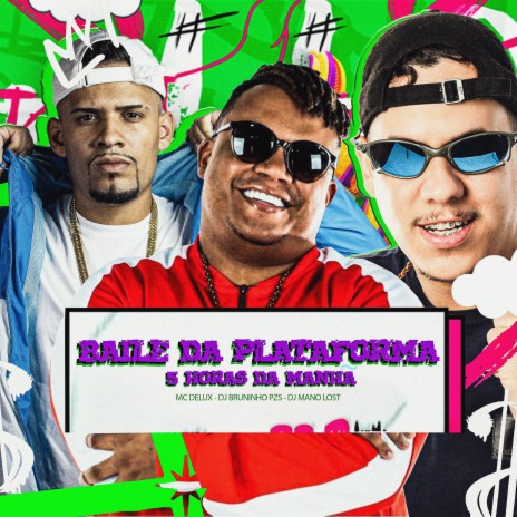 Baile da Plataforma, 5 Horas da Manhã ft. Dj Mano Lost & Mc Delux | Boomplay Music