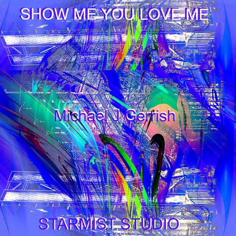 Show Me You Love Me | Boomplay Music