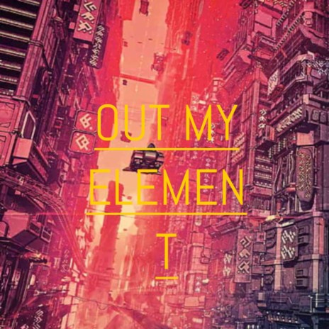 Out Of My Element | Boomplay Music