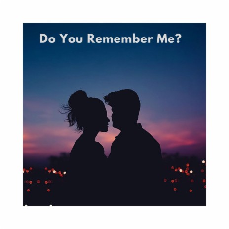Do You Remember Me?