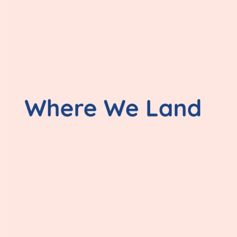 Where We Land | Boomplay Music