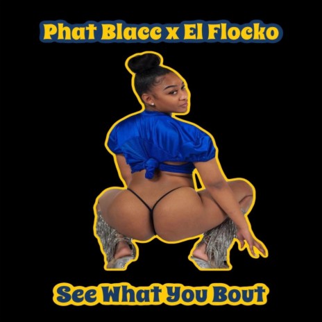 See What You Bout ft. El Flocko | Boomplay Music