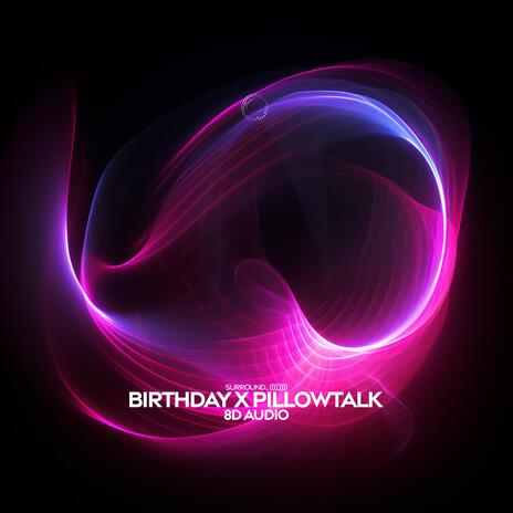 birthday x pillowtalk (8D Audio) ft. (((())))