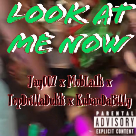 Look At Me Now ft. Jay007, TopDrillaDukk & KubanDaBilly | Boomplay Music